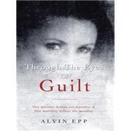 Through the Eyes of Guilt: Motivation of Life Through the Eyes of Guilt---- Our Morality Defines Our Mortality and Our Mortality Defines Our Morality