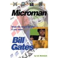 Microman : What Life Might Be Like If You Were Bill Gates