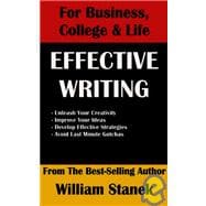 Effective Writing for Business, College and Life : The Indispensable Writing Resource to Help You Be Creative, Get Organized, Be Effective and Complete the Task