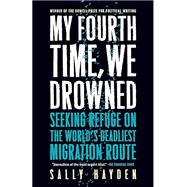 My Fourth Time, We Drowned Seeking Refuge on the World's Deadliest Migration Route
