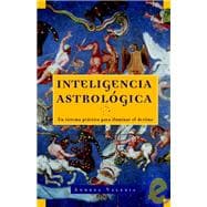Inteligencia astrológica / Astrological Intelligence Un sistema práctico para iluminar tu destino