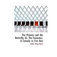 The Princess and the Butterfly, Or, the Fantastics: A Comedy in Five Acts
