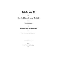 Briefe aus X. über den Schlüssel zum Weltall oder: Ein allgemeines Gesetz für die sichtbare, wie für unsichtbare Welt
