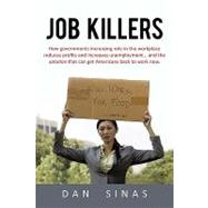 Job Killers: How Government Regulation Increases Unemployment and the Solution to Get Americans Back to Work Now