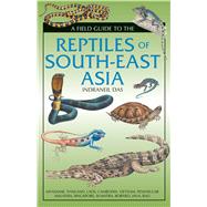 A Field Guide to the Reptiles of South-east Asia