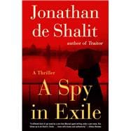 A Spy in Exile A Thriller