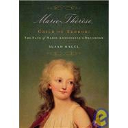 Marie-Therese, Child of Terror The Fate of Marie Antoinette's Daughter