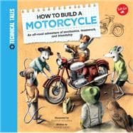 How to Build a Motorcycle A racing adventure of mechanics, teamwork, and friendship