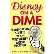 Disney on a Dime: Money-Saving Secrets for Your Walt Disney World Vacation,9781887140577