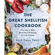 The Great Shellfish Cookbook From Sea to Table: More than 100 Recipes to Cook at Home