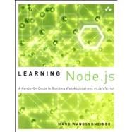 Learning Node.js A Hands-On Guide to Building Web Applications in JavaScript,9780321910578