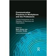 Communicative Practices in Workplaces and the Professions: Cultural Perspectives on the Regulation of Discourse and Organizations