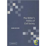 Max Weber's Politics of Civil Society