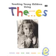 Teaching Young Children Using Themes, Ages 2-6