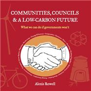 Communities, Councils & a Low Carbon Future: What We Can Do If Governments Won't