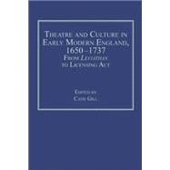 Theatre and Culture in Early Modern England, 1650-1737: From Leviathan to Licensing Act