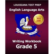 Louisiana Test Prep English Language Arts Writing Workbook Grade 5