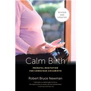 Calm Birth, Revised Prenatal Meditation for Conscious Childbirth