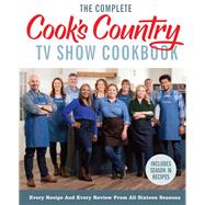 The Complete Cook’s Country TV Show Cookbook Every Recipe and Every Review from All Sixteen Seasons Includes Season 16