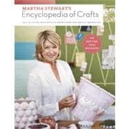 Martha Stewart's Encyclopedia of Crafts An A-to-Z Guide with Detailed Instructions and Endless Inspiration