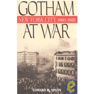 Gotham at War New York City, 1860-1865