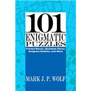 101 Enigmatic Puzzles Fractal Mazes, Quantum Chess, Anagram Sudoku, and More