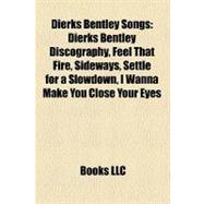 Dierks Bentley Songs : Dierks Bentley Discography, Feel That Fire, Sideways, Settle for a Slowdown, I Wanna Make You Close Your Eyes