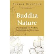 Buddha Nature Our Potential for Wisdom, Compassion, and Happiness