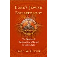 Luke's Jewish Eschatology The National Restoration of Israel in Luke-Acts