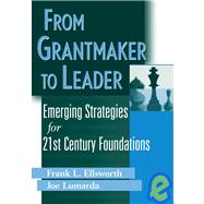 From Grantmaker to Leader  Emerging Strategies for Twenty-First Century Foundations