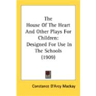 House of the Heart and Other Plays for Children : Designed for Use in the Schools (1909)