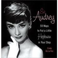 So Audrey 59 Ways to Put a Little Hepburn in Your Step