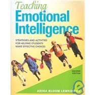 Teaching Emotional Intelligence : Strategies and Activities for Helping Students Make Effective Choices