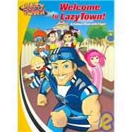 Welcome to Lazytown! : A Foldout Book with Flaps!