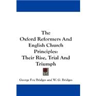 The Oxford Reformers and English Church Principles: Their Rise, Trial and Triumph