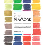 The Pencil Playbook 44 Exercises for Mesmerizing, Marking, and Making Magical Art with Your Pencil