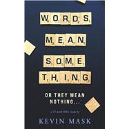 Words Mean Something Or They Mean Nothing...