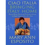 Ciao Italia - Bringing Italy Home : Regional Recipes, Flavors, and Traditions As Seen on the Public Television Series Ciao Italia