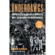 Underdawgs How Brad Stevens and Butler University Built the Bulldogs for March Madness