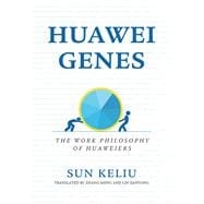 Huawei Genes The Work Philosophy of Huaweiers