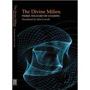 The Divine Milieu In a Newly-revised Translation by Sion Cowell