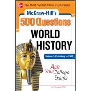McGraw-Hill's 500 World History Questions, Volume 1: Prehistory to 1500: Ace Your College Exams