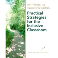 Pathways to Teaching Series Practical Strategies for the Inclusive Classroom