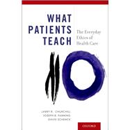 What Patients Teach The Everyday Ethics of Health Care