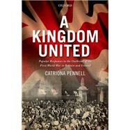 A Kingdom United Popular Responses to the Outbreak of the First World War in Britain and Ireland