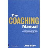 The Coaching Manual The Definitive Guide to The Process, Principles and Skills of Personal Coaching