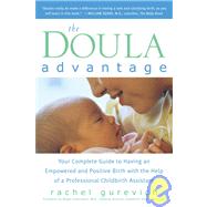 Doula Advantage : Your Complete Guide to Having an Empowered and Positive Birth with the Help of a Professional Childbirth Assistant