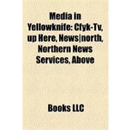 Media in Yellowknife : Cfyk-Tv, up Here, News north, Northern News Services, Above