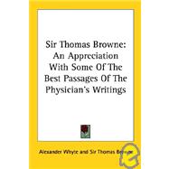 Sir Thomas Browne: An Appreciation With Some of the Best Passages of the Physician's Writings