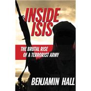 Inside ISIS The Brutal Rise of a Terrorist Army